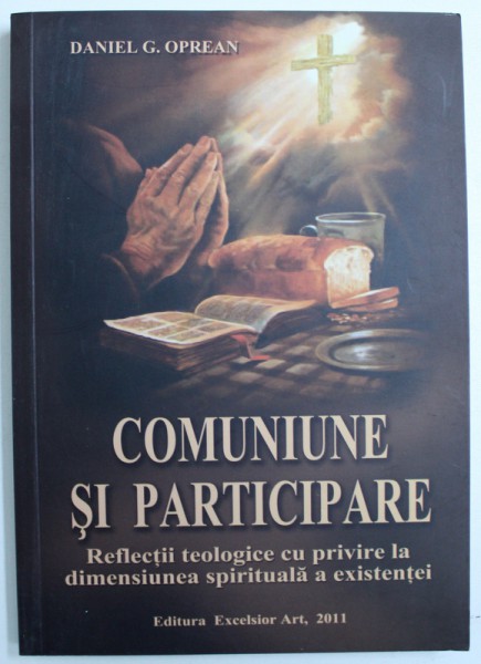 COMUNIUNE SI PARTICIPARE - REFLECTII TEOLOGICE CU PRIVIRE LA DIMENSIUNEA SPIRITUALA A EXISTENTEI de DANIEL G. OPREAN , 2011