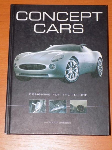 CONCEPT CARS. DESIGNING FOR THE FUTURE by RICHARD DREDGE  2004