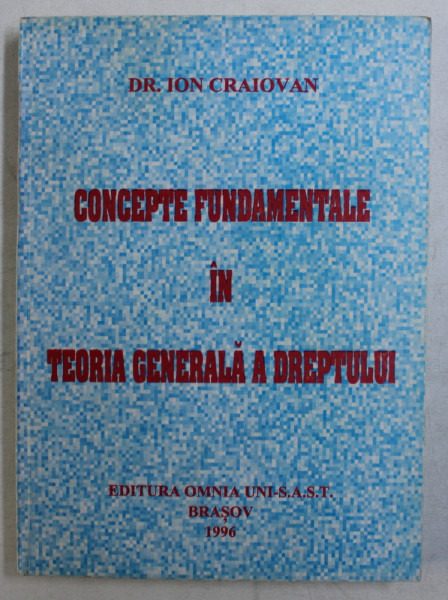 CONCEPTE FUNDAMENTALE IN TEORIA GENERALA A DREPTULUI de ION CRAIOVAN , 1996