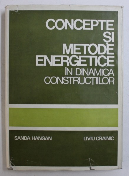 CONCEPTE SI METODE ENERGETICE IN DINAMICA CONSTRUCTIILOR de SANDA HANGAN si LIVIU CRAINIC , 1980