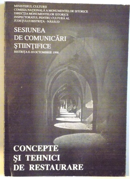 CONCEPTE SI TEHNICI DE RESTAURARE , SESIUNEA DE COMUNICARI STIINTIFICE BISTRITA 8-10 OCTOMBRIE 1998