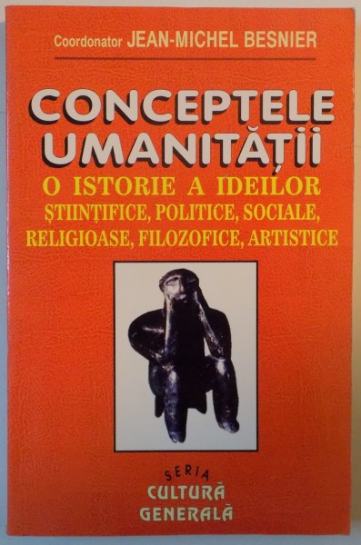 CONCEPTELE UMANITATII , O ISTORIE A IDEILOR STIINTIFICE , POLITICE , SOCIALE , RELIGIOASE , FILOZOFICE , ARTISTICE de JEAN MICHEL BESNIER 1996 * PREZINTA SUBLINIERI CU PIXUL