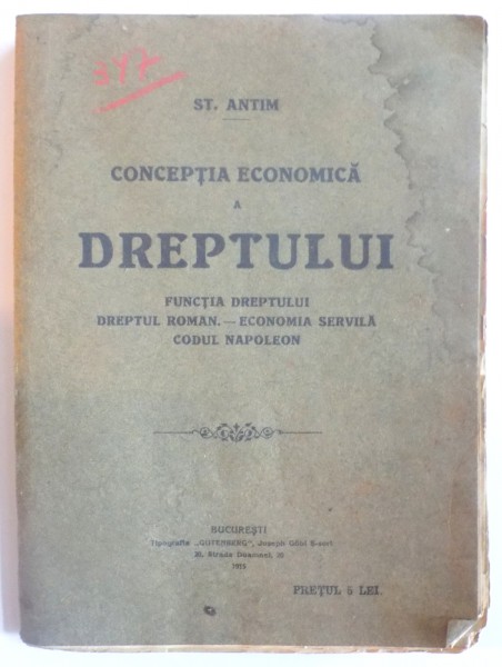CONCEPTIA ECONOMICA A DREPTULUI. FUNCTIA DREPTULUI. DREPTUL ROMAN - ECONOMIA SERVILA. CODUL NAPOLEON de ST. ANTIM 1915, DEDICATIE*