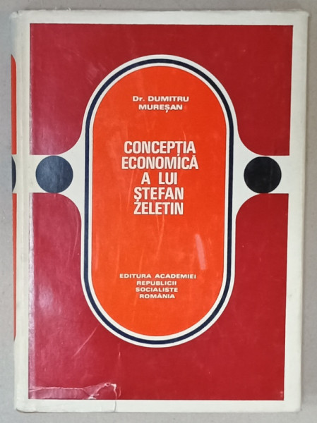 CONCEPTIA  ECONOMICA A LUI STEFAN ZELETIN de Dr. DUMITRU MURESAN , 1975