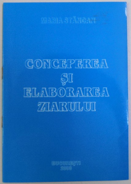 CONCEPTIA SI ELABORAREA ZIARULUI de MARIA STANCAN , 2003