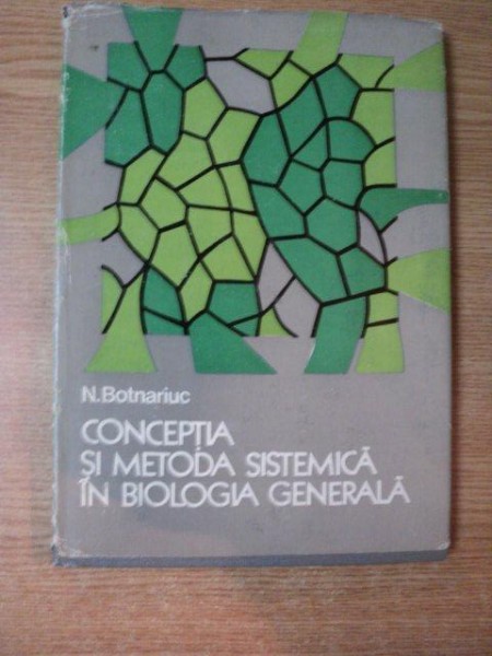 CONCEPTIA SI METODA SISTEMATICA IN BIOLOGIA GENERALA de N. BOTNARIUC , 1976