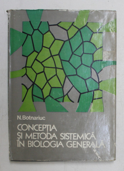 CONCEPTIA SI METODA SISTEMICA IN BIOLOGIA GENERALA de N. BOTNARIUC , 1976