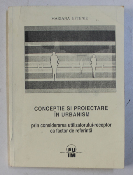 CONCEPTIE SI PROIECTARE IN URBANISM de MARIANA EFTENIE , 2002 *LIPSA FRAGMENT PAGINA DE TITLU