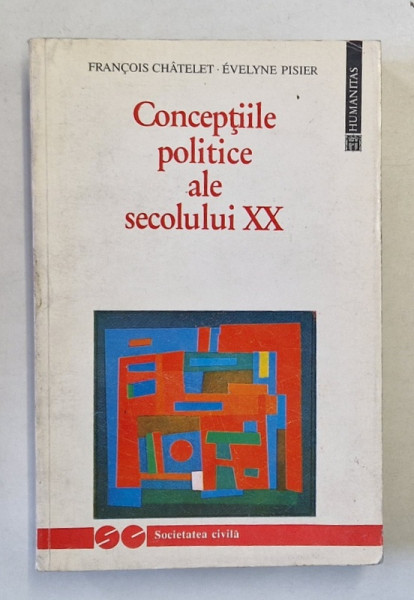CONCEPTIILE POLITICE ALE SECOLULUI XX de FRANCOIS CHATELET , EVELYNE PISIER , 1994