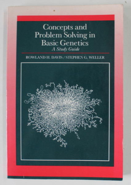 CONCEPTS AND PROBLEM SOLVING IN BASIC GENETICS , A STUDY GUIDE by ROWLAND H. DAVIS and STEPHEN G. WELLER , 1991