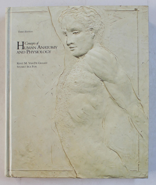 CONCEPTS OF HUMAN ANATOMY AND PHYSIOLOGY THIRD ED. by KENT M. VAN DE GRAAFF , STUART IRA FOX , 1992