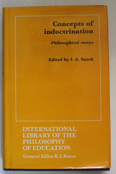 CONCEPTS OF INDOCTRINATION , PHILOSOPHICAL ESSAYS , edited by I.A. SNOOK , 1972