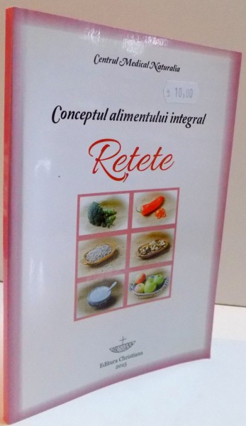 CONCEPTUL ALIMENTULUI INTEGRAL , RETETE ,2015