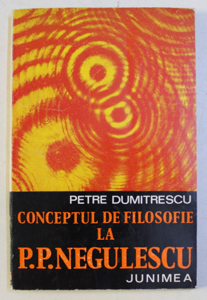 CONCEPTUL DE FILOSOFIE LA P. P. NEGULESCU de PETRE DUMITRESCU , 1975