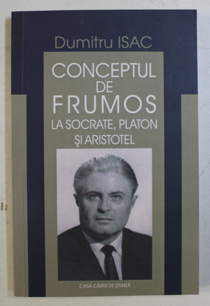 CONCEPTUL DE FRUMOS , LA SOCRATE , PLATON SI ARISTOTEL de DUMITRU ISAC , 2013