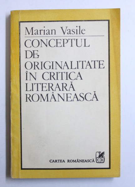 CONCEPTUL DE ORIGINALITATE IN CRITICA LITERARA ROMANEASCA de MARIAN VASILE , 1988 , DEDICATIE*