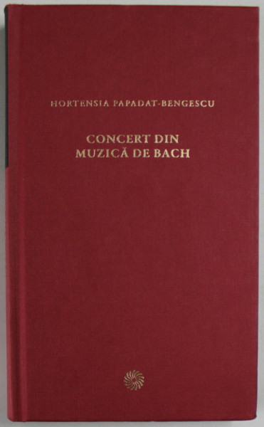 CONCERT DIN MUZICA DE BACH de HORTENSIA PAPADAT - BENGESCU , BUCURESTI 2010