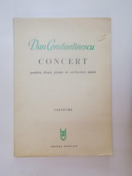 CONCERT PENTRU DOUA PIANE SI ORCHESTRA MICA , PARTITURA de DAN CONSTANTINESCU , 1979