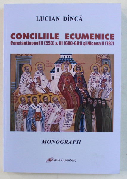 CONCILIILE ECUMENICE CONSTANTINOPOL II -  553 - si III  - 680 - 681 si NICEEA II - 787 de LUCIAN DINCA , 2018