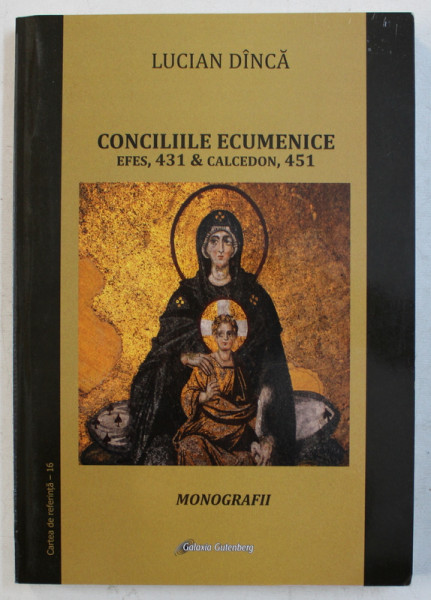 CONCILIILE ECUMENICE EFES . 431 si CALCEDON , 451 de LUCIAN DINCA , 2015