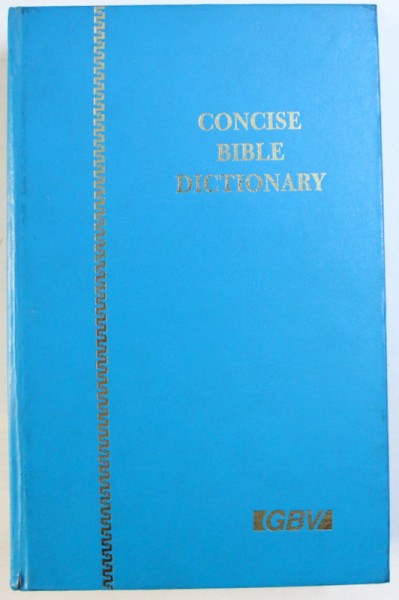 CONCISE BIBLE DICTIONARY - EMBRACING SOME SPECIAL FEATURES TO WICH ARE ADDED SOME NEW TESTAMENT SYNONYMS , 1993