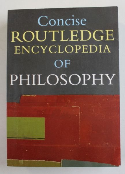 CONCISE ROUTLEDGE ENCYCLOPEDIA OF PHILOSOPHY , 2000 , STAMPILATA DE PROPRIETAR CU EX LIBRIS