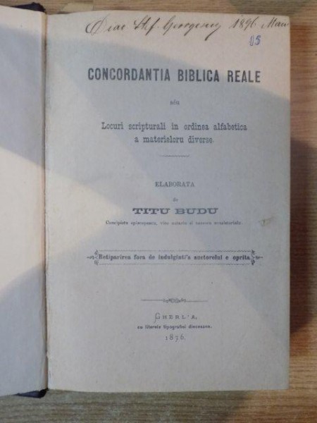 CONCORDANTIA BIBLICA REALE SEU LOCURI SCRIPTURALI IN ORDINEA ALFABETICA A MATERIELORU DIVERSE , elaborata de TITU BUDU , Gherlia 1876