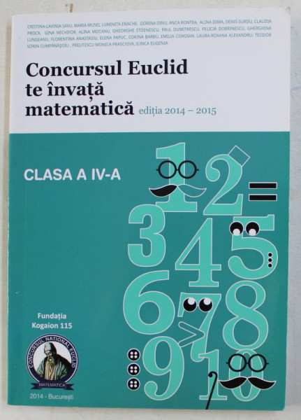 CONCURSUL EUCLID TE INVATA MATEMATICA ED. 2014 - 2015 - CULEGERE DE EXERCITII SI PROBLEME PENTRU CLASA a - IV - a , 2014