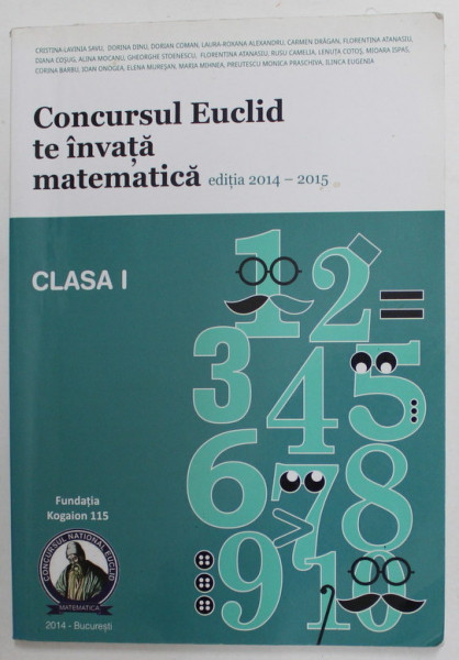CONCURSUL EUCLID TE INVATA MATEMATICA -EDITIA 2014 -2015 , CULEGERE DE EXERCITIISI PROBLEME PENTRU CLASA I , APARUTA 2014