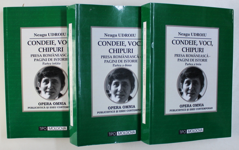 CONDEIE , VOCI , CHIPURI - PRESA ROMANEASCA , PAGINI DE ISTORIE , VOLUMELE I - III de NEAGU UDROIU , 2014