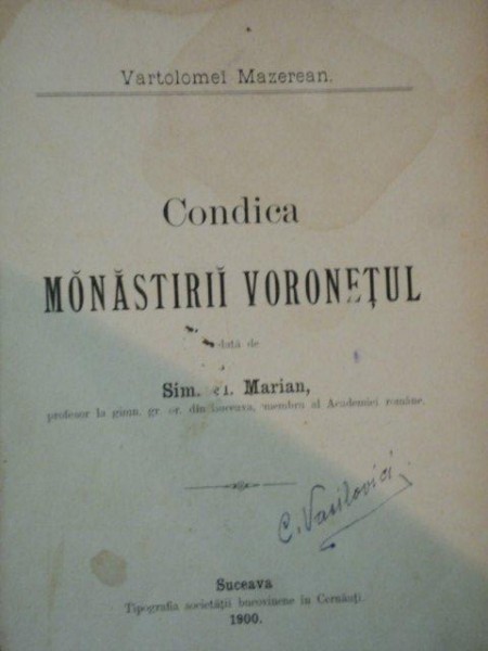 CONDICA MANASTIRII VORONETUL data de SIM. FL . MARIAN - VARTOLOMEI MAZEREAN , Suceava 1900