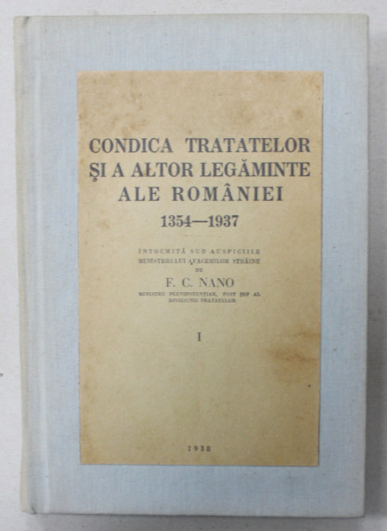 CONDICA TRATATELOR SI A ALTOR LEGAMINTE ALE ROMANIEI 1354 -1937 intocmita de F.C NANO , VOLUMUL I , 1938