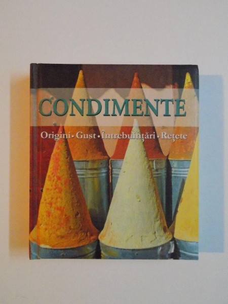 CONDIMENTE , ORIGINI , GUST , INTREBUINTARI , RETETE de ANNE IBURG , 2010