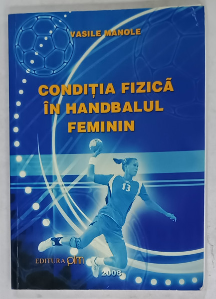 CONDITIA  FIZICA IN HANDBALUL FEMININ de VASILE MANOLE , 2008