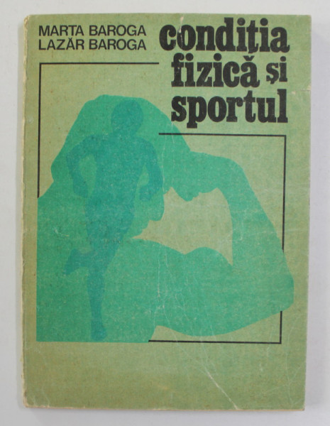 CONDITIA FIZICA SI SPORTUL de MARTA BAROGA si LAZAR BAROGA , 1989