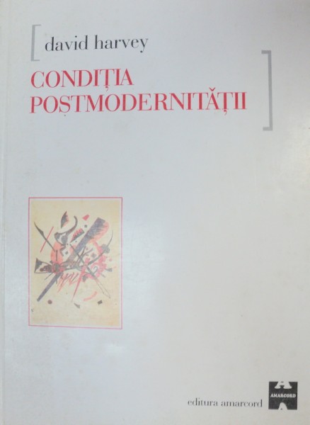 CONDITIA POSTMODERNITATII de DAVID HARVEY , 2002