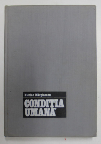 CONDITIA UMANA , ASPECTUL BIO-PSIHO-SOCIAL SI CULTURAL de NICOLAE MARGINEANU , 1973