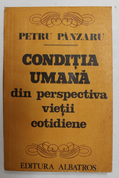 CONDITIA UMANA DIN PERSPECTIVA VIETII COTIDIENE de PETRU PANZARU , 1981