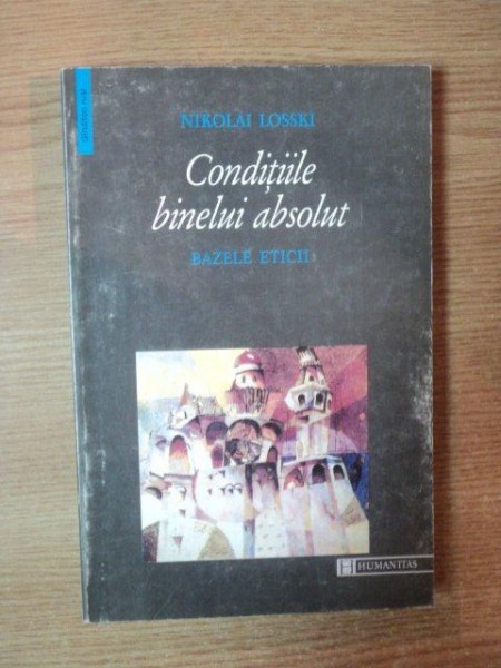 CONDITIILE BINELUI ABSOLUT . BAZELE ETICII de NIKOLAI LOSSKI , 1997