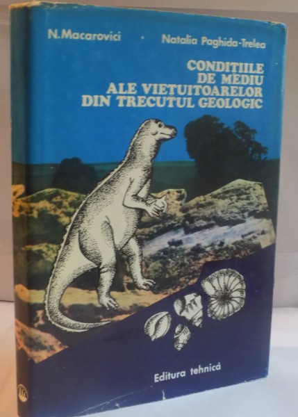 CONDITIILE DE MEDIU ALE VIETUITOARELOR DIN TRECUTUL GEOLOGIC de N. MACAROVICI, NATALIA PAGHIDA-TRELEA, 1977