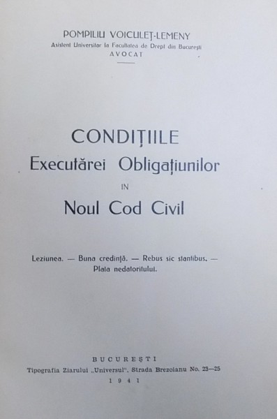 CONDITIILE EXECUTAREI OBLIGATIUNILOR IN NOUL COD CIVIL : LEZIUNEA - BUNA CREDINTA - REBUS SIC STANTIBUS - PLATA  NEDATORATULUI  de POMPILU VOICULET - LEMENY , 1941