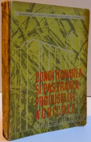 CONDITIONAREA SI PASTRAREA PRODUSELOR AGRICOLE , 1969