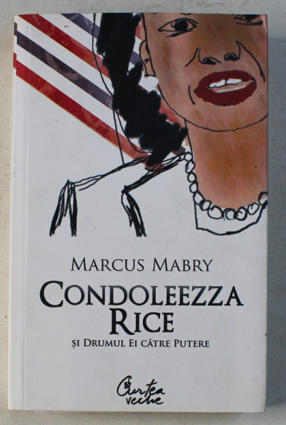 CONDOLEEZZA RICE SI DRUMUL EI CATRE PUTERE de MARCUS MABRY , 2008