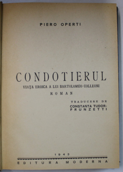 CONDOTIERUL , VIATA EROICA A LUI BARTOLOMEO COLLEONI , roman de PIERO OPERTI , 1943