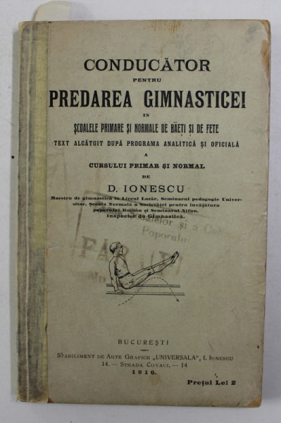 CONDUCATOR PENTRU PREDAREA GIMNASTICEI IN SCOALELE PRIMARE SI NORMALE DE BAIETI SI FETE de D. IONESCU , 1910 , EXEMPLAR SEMNAT DE AUTOR *