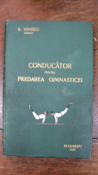 Conducator pentru predarea gimnasticii, D. Ionescu, Bucuresti 1909 cu dedicatia autorului