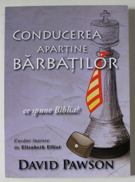 CONDUCEREA APARTINE BARBATILOR - CE SPUNE BIBLIA ? de DAVID PAWSON , 2011