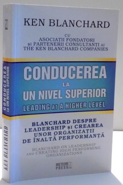 CONDUCEREA LA UN NIVEL SUPERIOR de KEN BLANCHARD , 2011 *PREZINTA SUBLINIERI IN TEXT