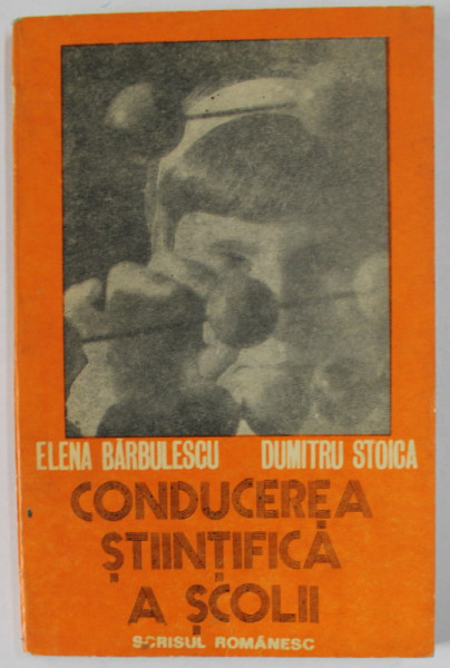 CONDUCEREA STIINTIFICA A SCOLII de ELENA BARBULESCU si DUMITRU STOICA , 1977