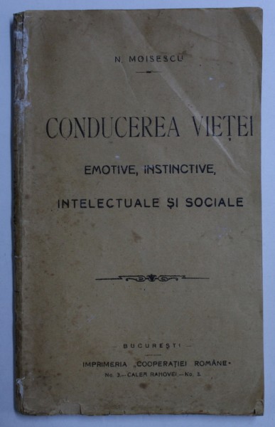 CONDUCEREA VIETII EMOTIVE , INSTINCTIVE , INTELECTUALE SI SOCIALE de N . MOISESCU , EDITIE INTERBELICA